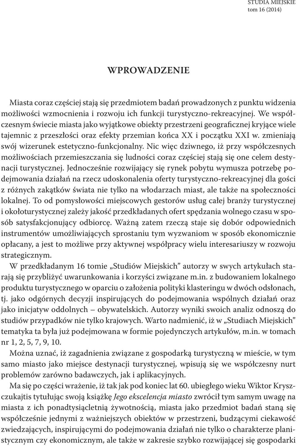 zmieniają swój wizerunek estetyczno-funkcjonalny. Nic więc dziwnego, iż przy współczesnych możliwościach przemieszczania się ludności coraz częściej stają się one celem destynacji turystycznej.