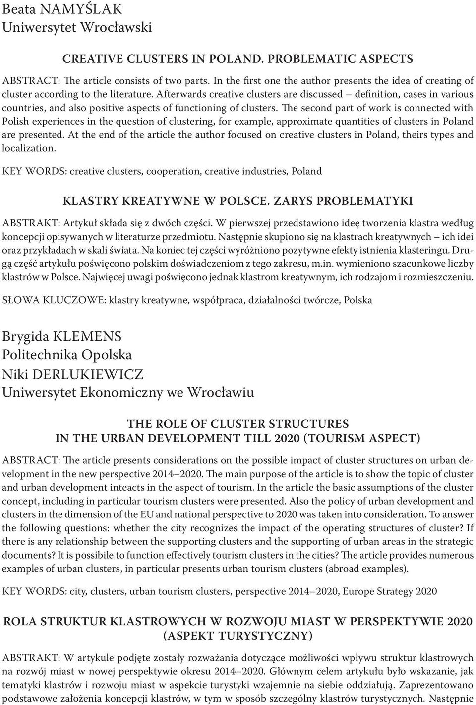 Afterwards creative clusters are discussed definition, cases in various countries, and also positive aspects of functioning of clusters.