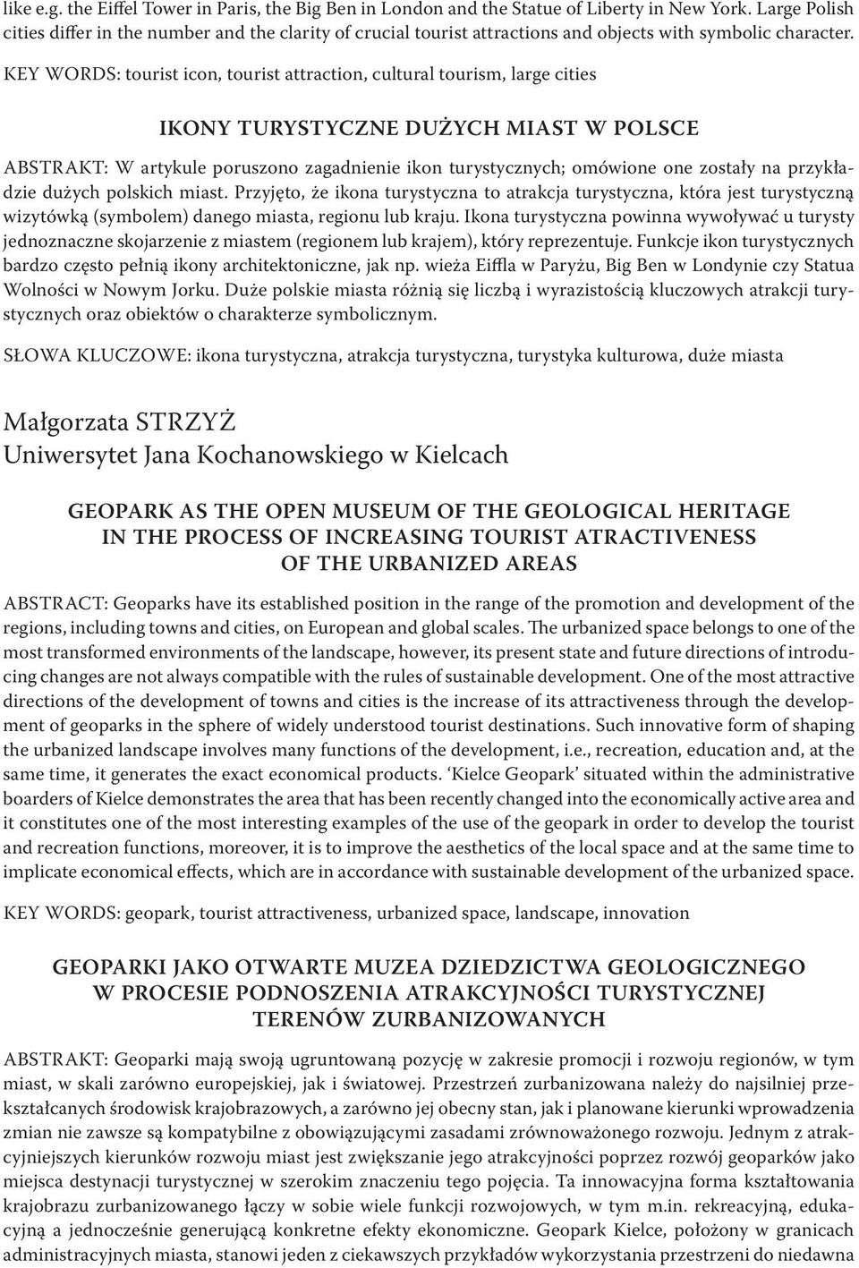 KEY WORDS: tourist icon, tourist attraction, cultural tourism, large cities IKONY TURYSTYCZNE DUŻYCH MIAST W POLSCE ABSTRAKT: W artykule poruszono zagadnienie ikon turystycznych; omówione one zostały