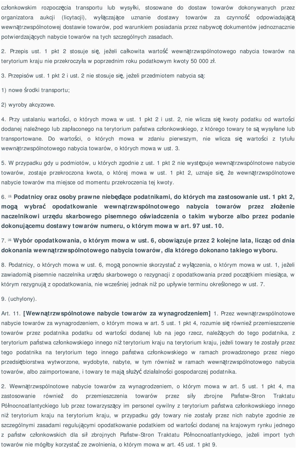 1 pkt 2 stosuje si, je eli ca kowita warto wewn trzwspólnotowego nabycia towarów na terytorium kraju nie przekroczy a w poprzednim roku podatkowym kwoty 50 000 z. 3. Przepisów ust. 1 pkt 2 i ust.