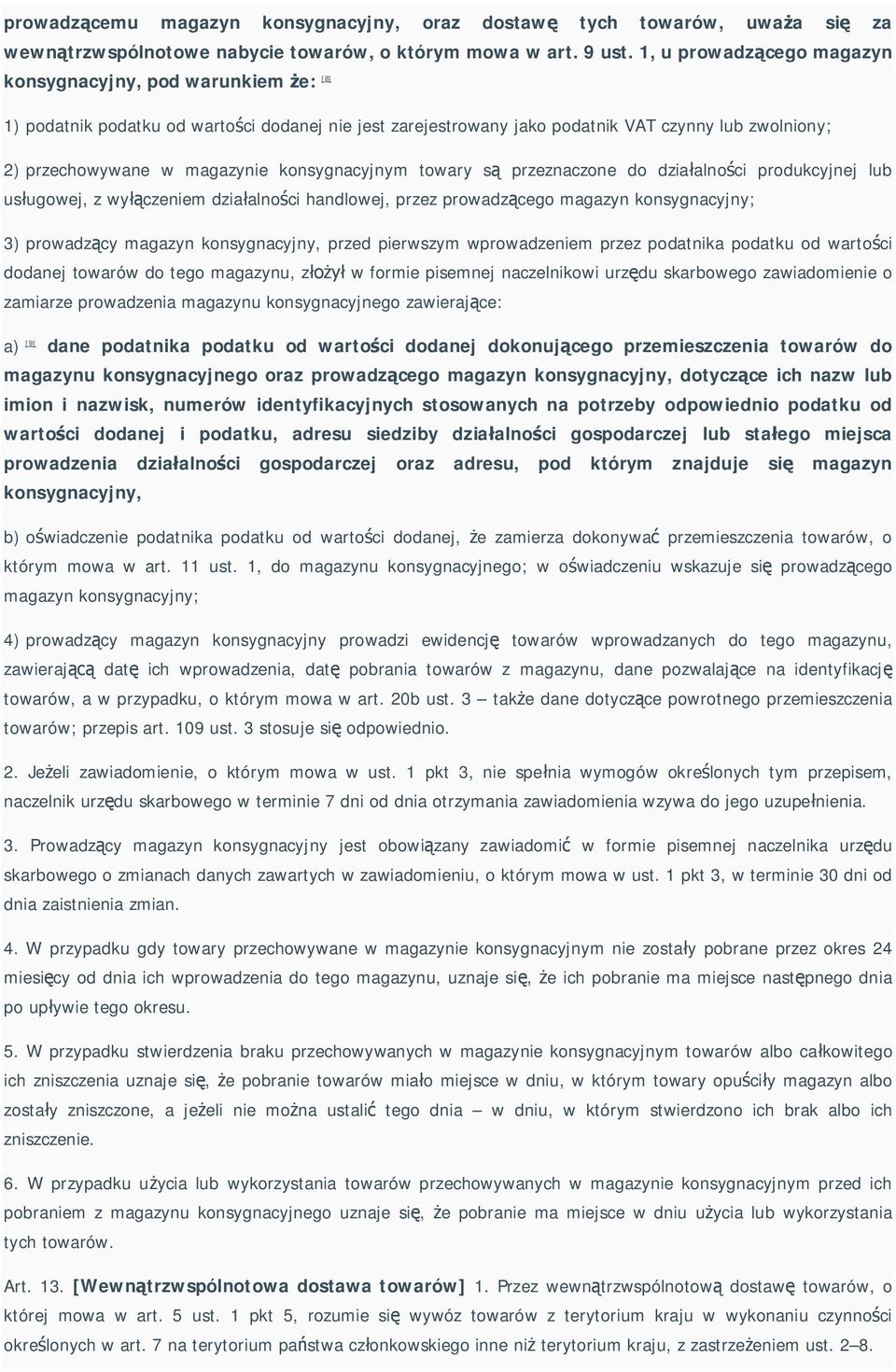 konsygnacyjnym towary s przeznaczone do dzia alno ci produkcyjnej lub us ugowej, z wy czeniem dzia alno ci handlowej, przez prowadz cego magazyn konsygnacyjny; 3) prowadz cy magazyn konsygnacyjny,