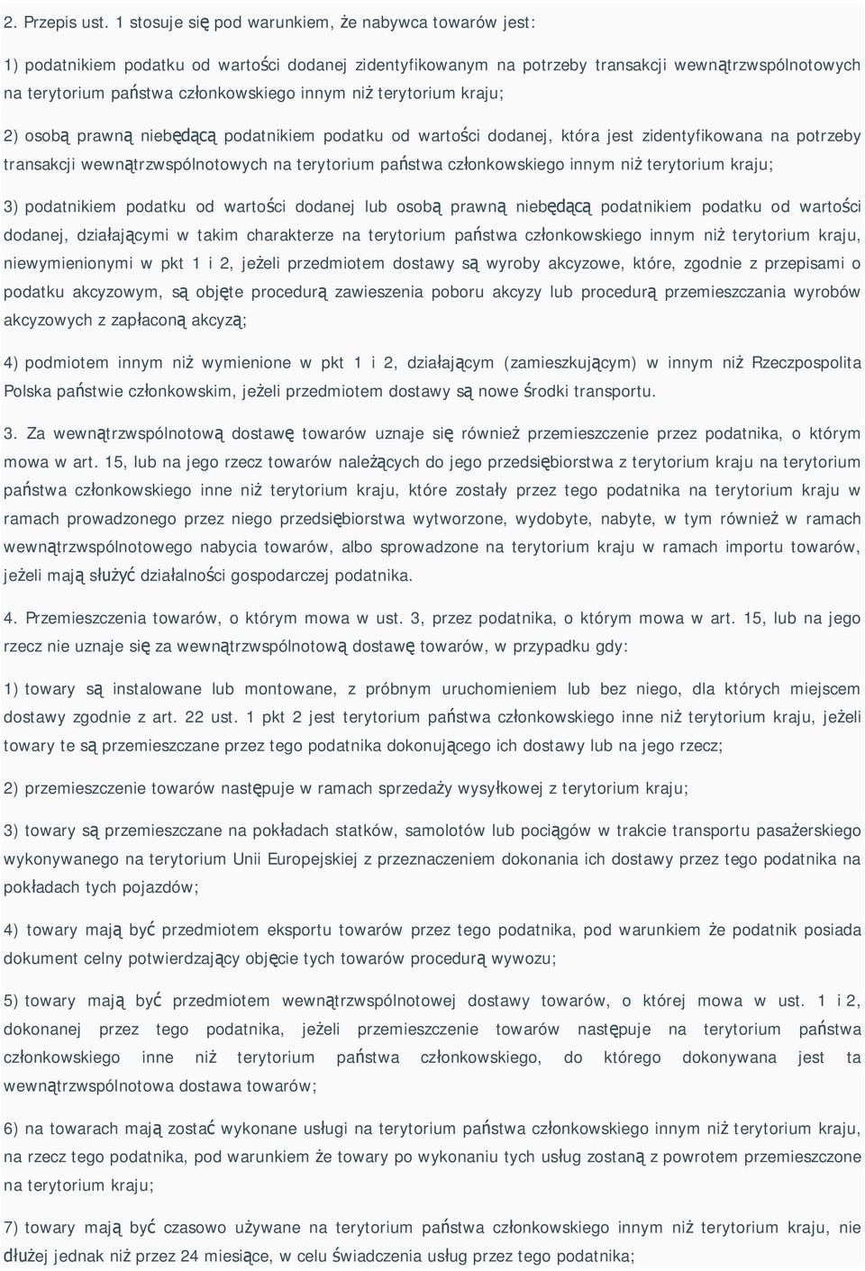 ni terytorium kraju; 2) osob prawn nieb podatnikiem podatku od warto ci dodanej, która jest zidentyfikowana na potrzeby transakcji wewn trzwspólnotowych na terytorium pa stwa cz onkowskiego innym ni