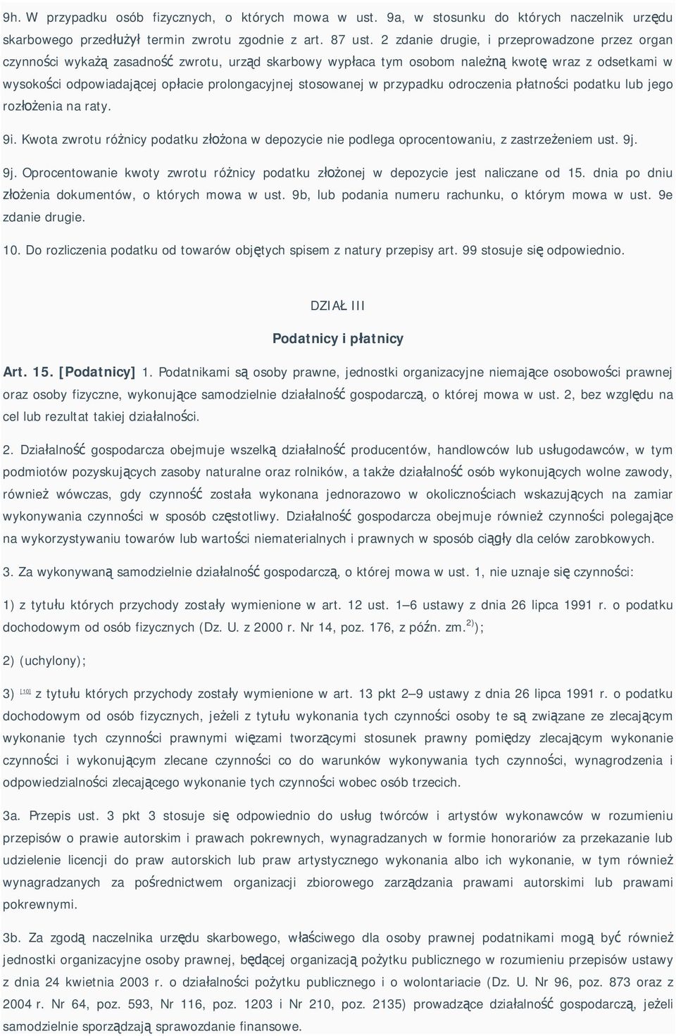 w przypadku odroczenia p atno ci podatku lub jego roz enia na raty. 9i. Kwota zwrotu ró nicy podatku z ona w depozycie nie podlega oprocentowaniu, z zastrze eniem ust. 9j.