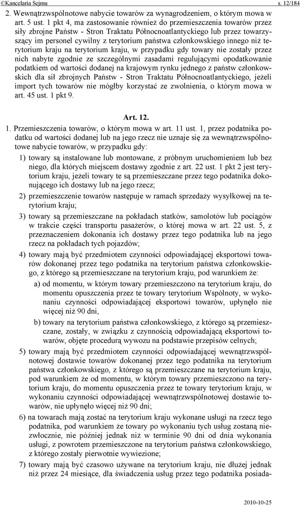 członkowskiego innego niż terytorium kraju na terytorium kraju, w przypadku gdy towary nie zostały przez nich nabyte zgodnie ze szczególnymi zasadami regulującymi opodatkowanie podatkiem od wartości