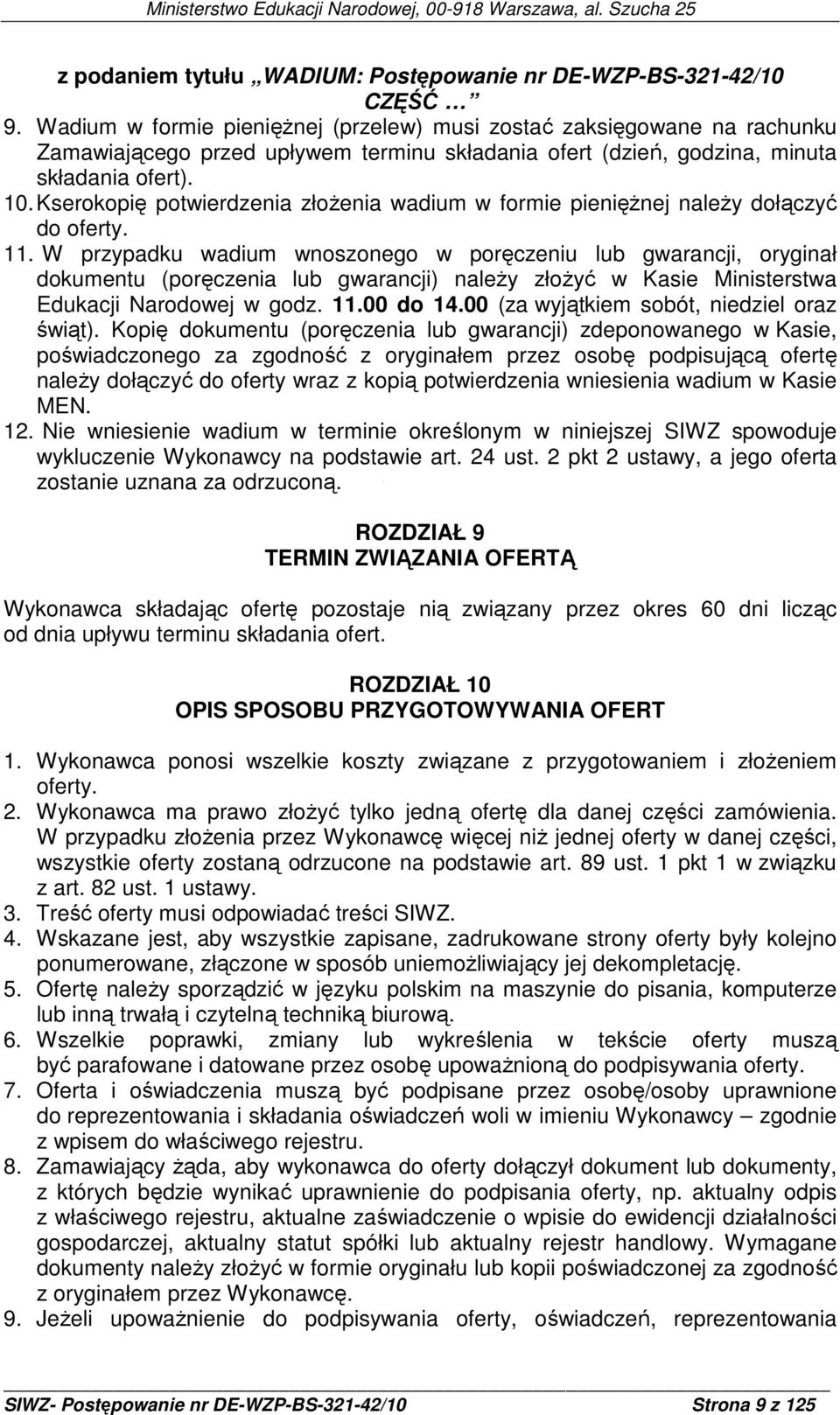 Kserokopię potwierdzenia złoŝenia wadium w formie pienięŝnej naleŝy dołączyć do oferty. 11.