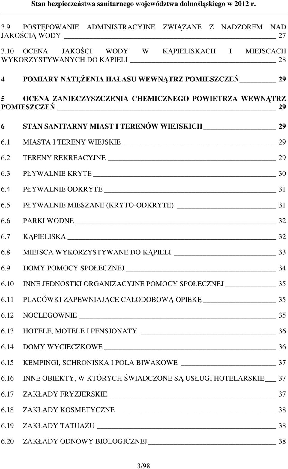 29 6 STAN SANITARNY MIAST I TERENÓW WIEJSKICH 29 6.1 MIASTA I TERENY WIEJSKIE 29 6.2 TERENY REKREACYJNE 29 6.3 PŁYWALNIE KRYTE 30 6.4 PŁYWALNIE ODKRYTE 31 6.5 PŁYWALNIE MIESZANE (KRYTO-ODKRYTE) 31 6.