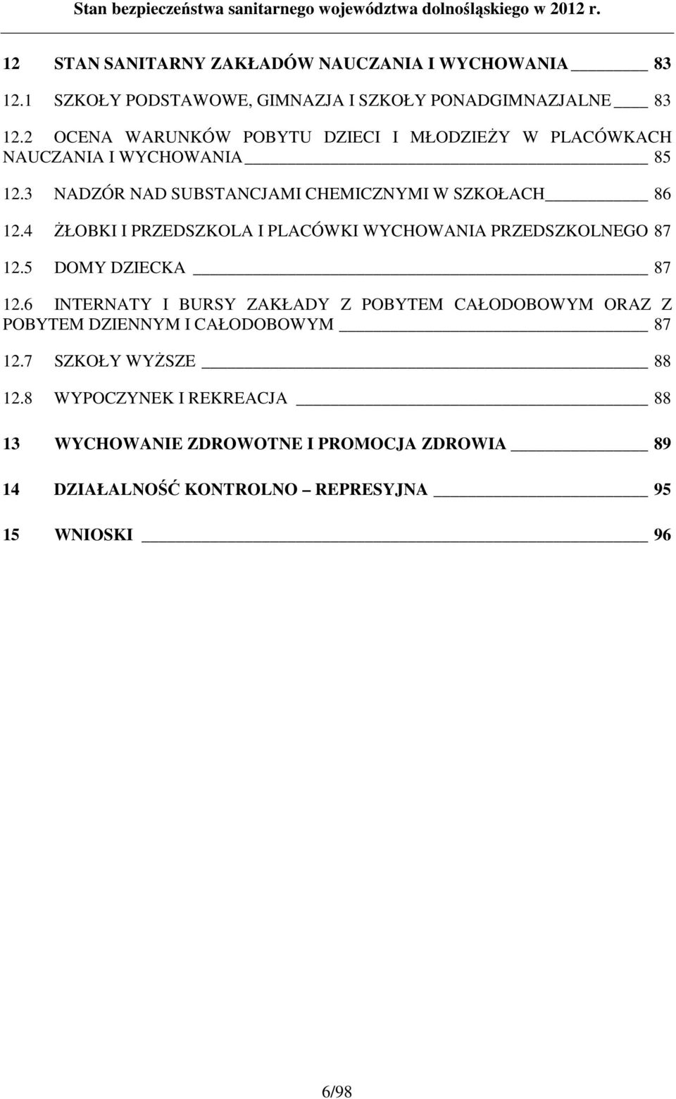 4 śłobki I PRZEDSZKOLA I PLACÓWKI WYCHOWANIA PRZEDSZKOLNEGO 87 12.5 DOMY DZIECKA 87 12.