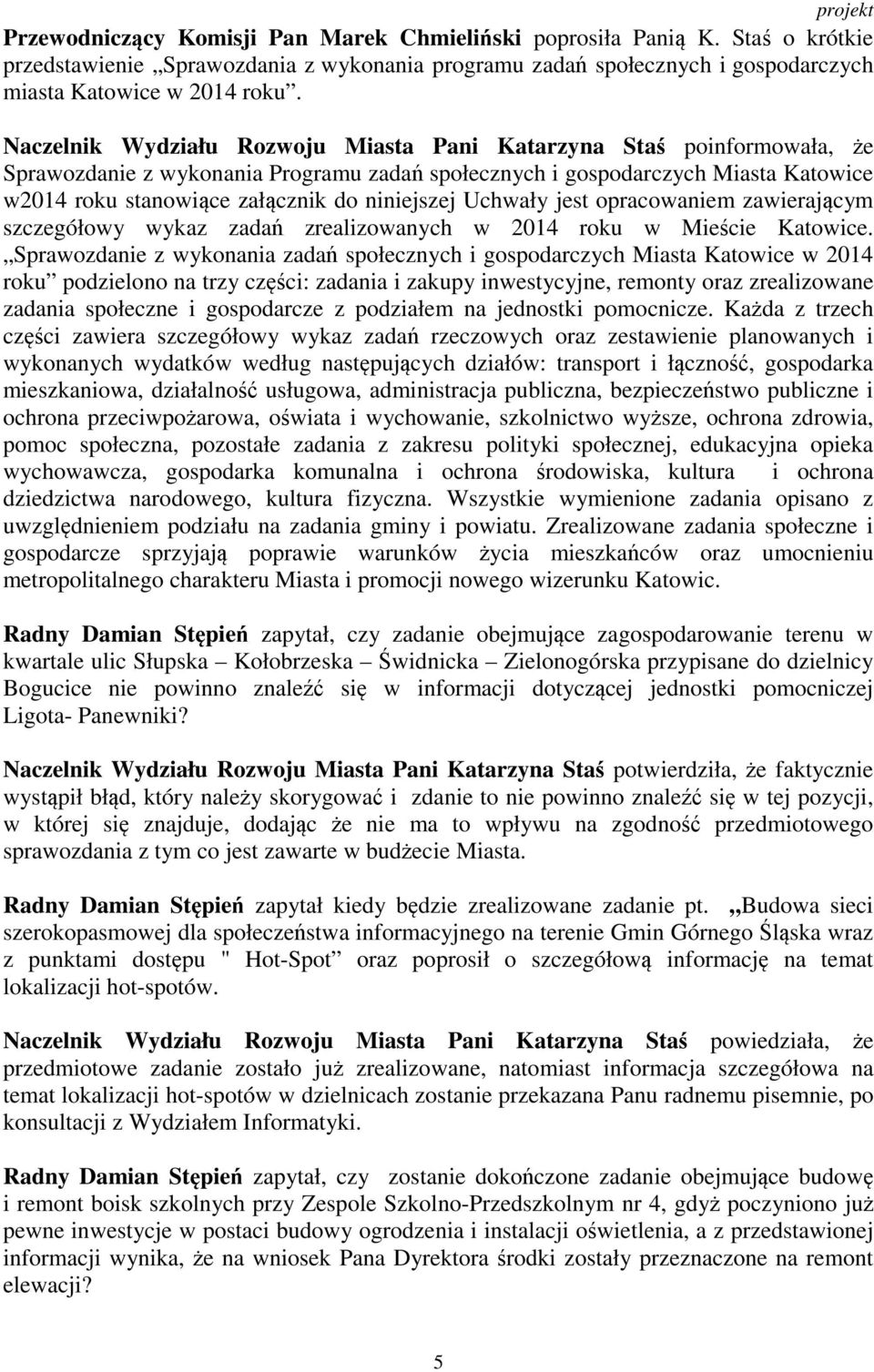 niniejszej Uchwały jest opracowaniem zawierającym szczegółowy wykaz zadań zrealizowanych w 2014 roku w Mieście Katowice.