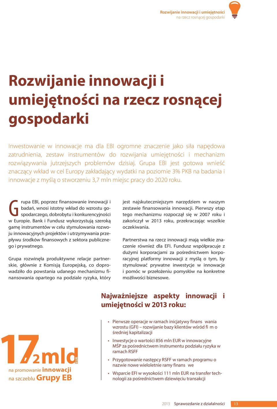 Grupa EBI jest gotowa wnieść znaczący wkład w cel Europy zakładający wydatki na poziomie 3% PKB na badania i innowacje z myślą o stworzeniu 3,7 mln miejsc pracy do 2020 roku.