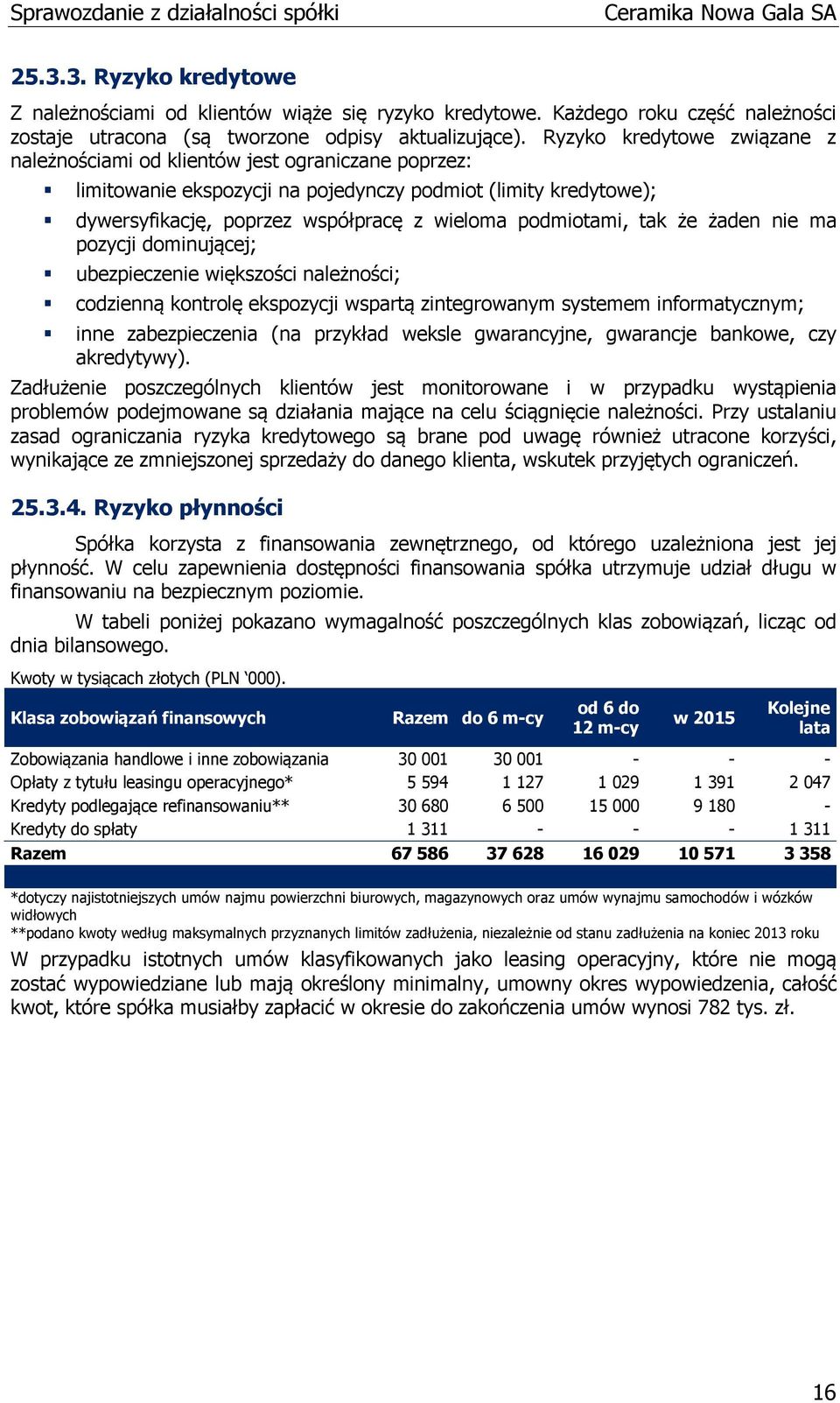 podmiotami, tak że żaden nie ma pozycji dominującej; ubezpieczenie większości należności; codzienną kontrolę ekspozycji wspartą zintegrowanym systemem informatycznym; inne zabezpieczenia (na przykład