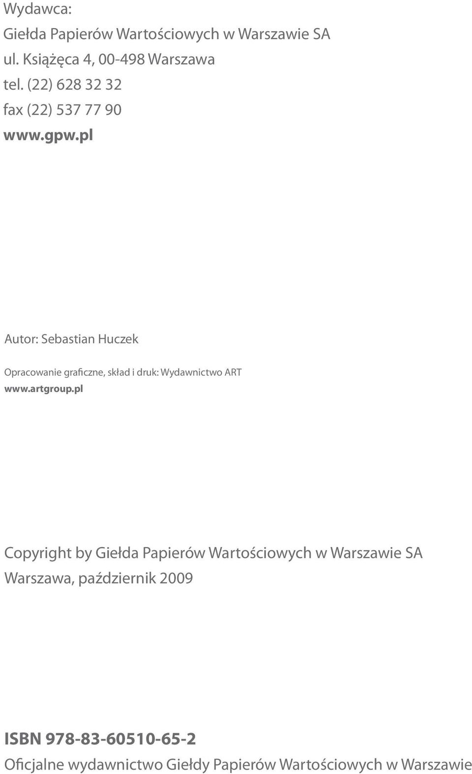 pl Autor: Sebastian Huczek Opracowanie graficzne, skład i druk: Wydawnictwo ART www.artgroup.