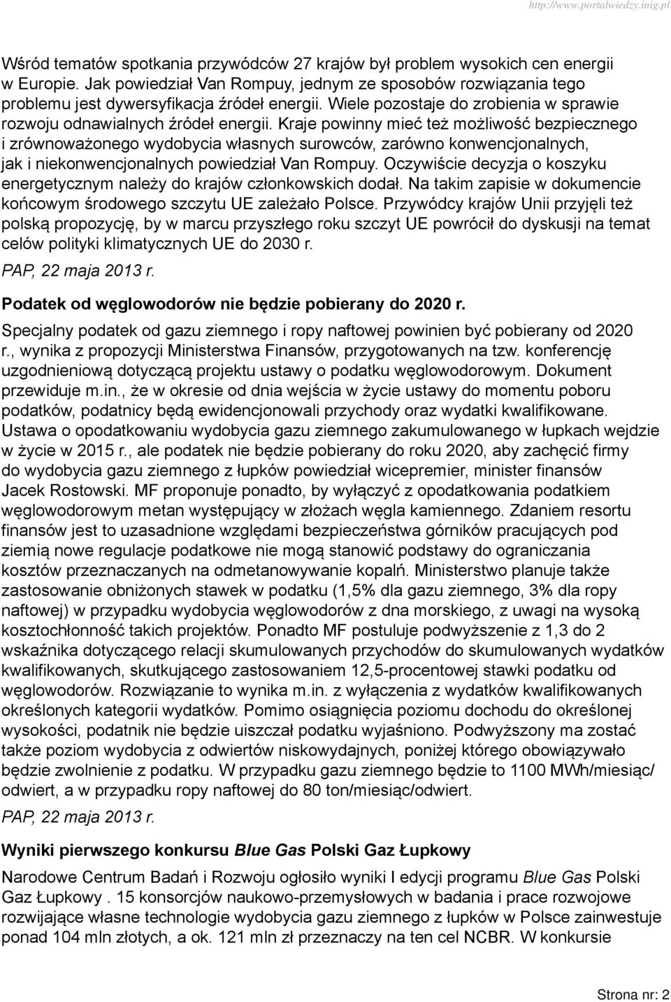 Kraje powinny mieć też możliwość bezpiecznego i zrównoważonego wydobycia własnych surowców, zarówno konwencjonalnych, jak i niekonwencjonalnych powiedział Van Rompuy.