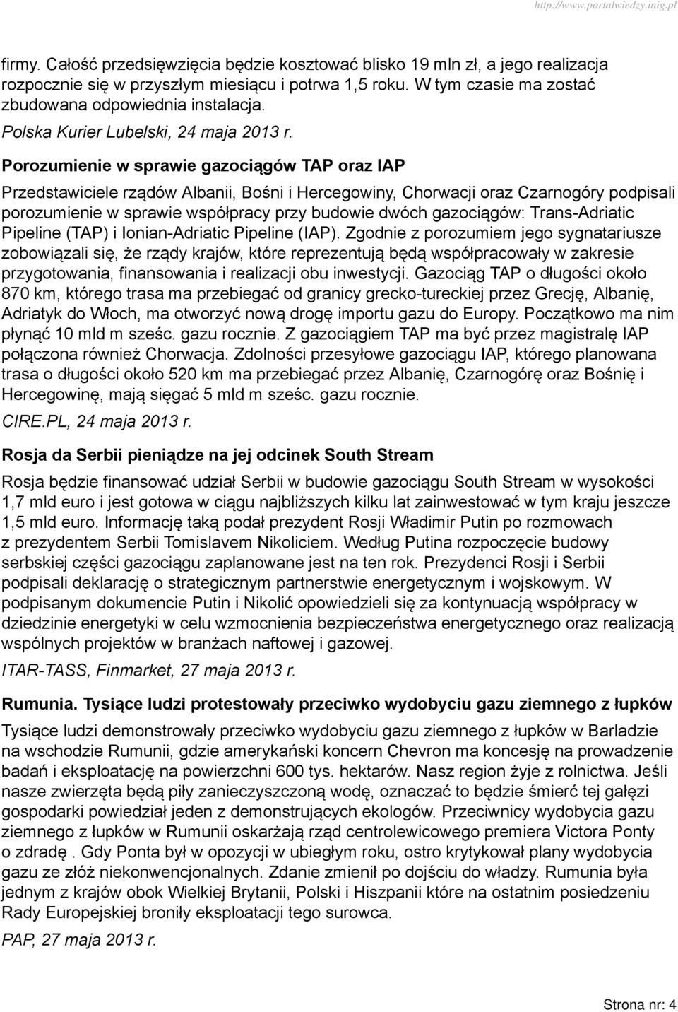 Porozumienie w sprawie gazociągów TAP oraz IAP Przedstawiciele rządów Albanii, Bośni i Hercegowiny, Chorwacji oraz Czarnogóry podpisali porozumienie w sprawie współpracy przy budowie dwóch