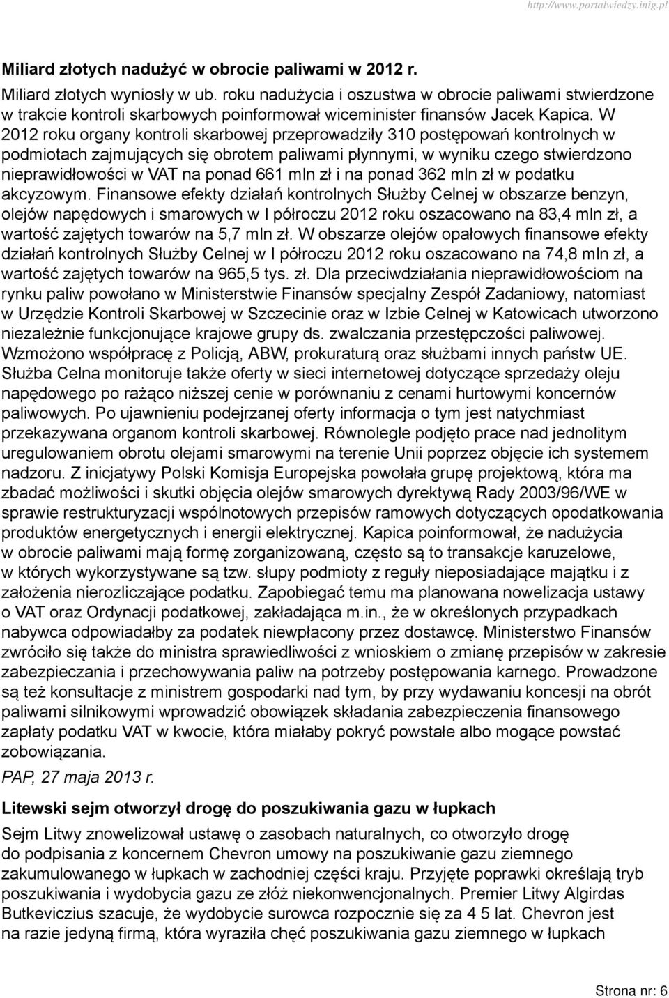 W 2012 roku organy kontroli skarbowej przeprowadziły 310 postępowań kontrolnych w podmiotach zajmujących się obrotem paliwami płynnymi, w wyniku czego stwierdzono nieprawidłowości w VAT na ponad 661