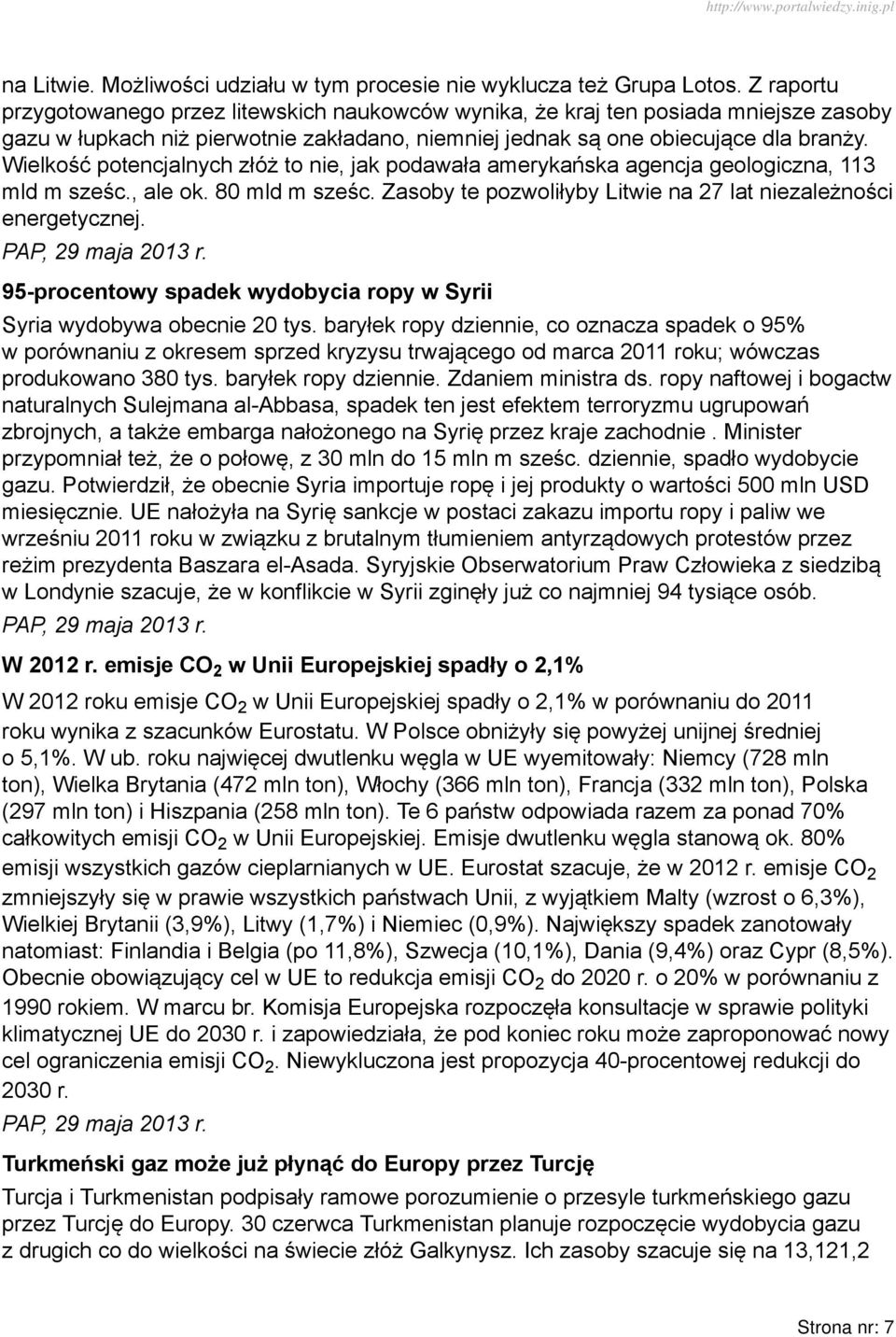 Wielkość potencjalnych złóż to nie, jak podawała amerykańska agencja geologiczna, 113 mld m sześc., ale ok. 80 mld m sześc. Zasoby te pozwoliłyby Litwie na 27 lat niezależności energetycznej.