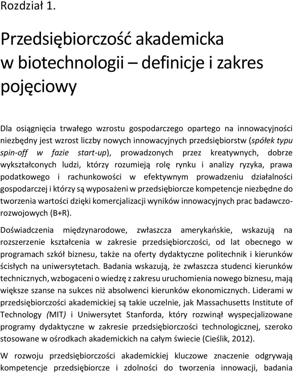 przedsiębiorstw (spółek typu spin-off w fazie start-up), prowadzonych przez kreatywnych, dobrze wykształconych ludzi, którzy rozumieją rolę rynku i analizy ryzyka, prawa podatkowego i rachunkowości w