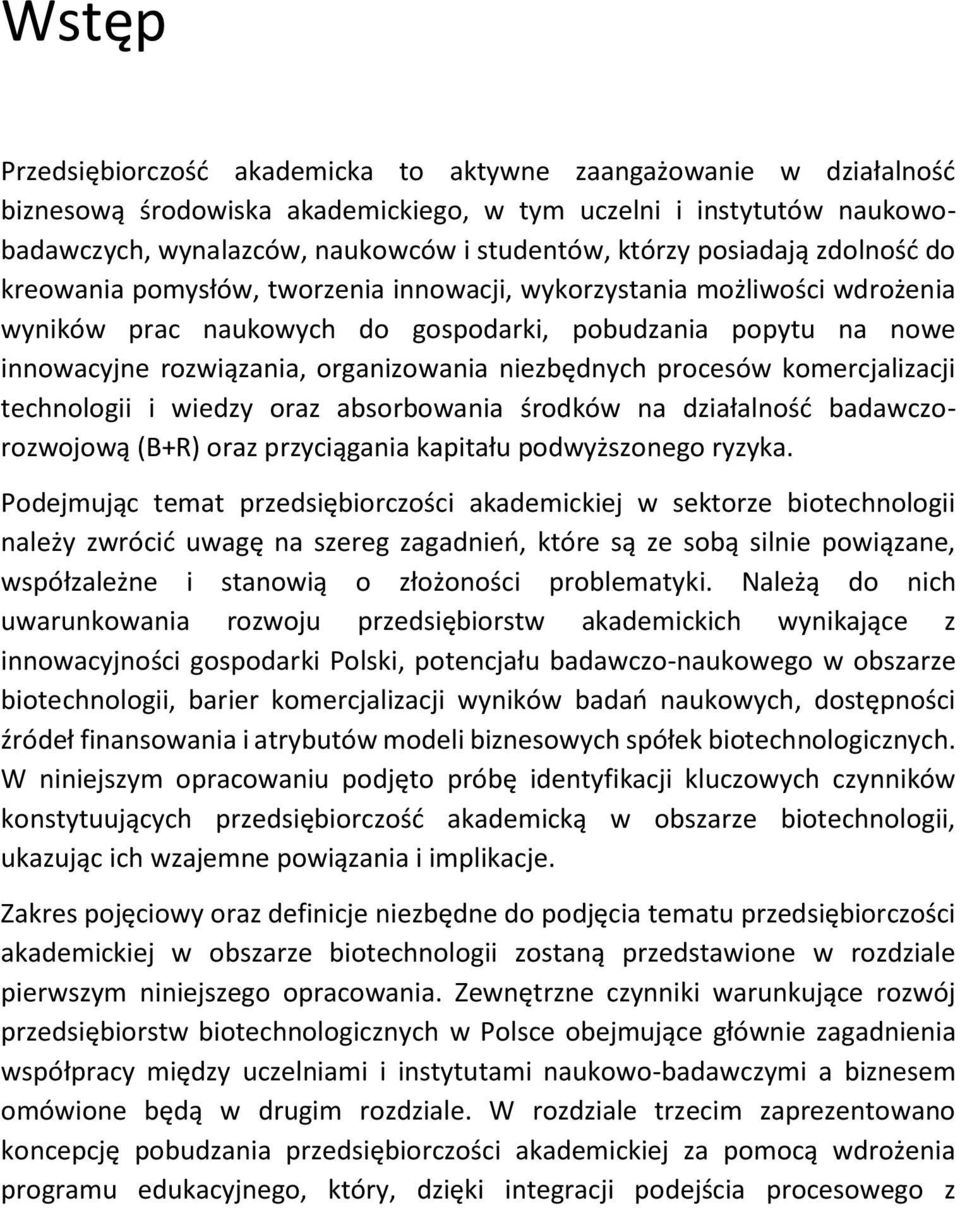 organizowania niezbędnych procesów komercjalizacji technologii i wiedzy oraz absorbowania środków na działalność badawczorozwojową (B+R) oraz przyciągania kapitału podwyższonego ryzyka.