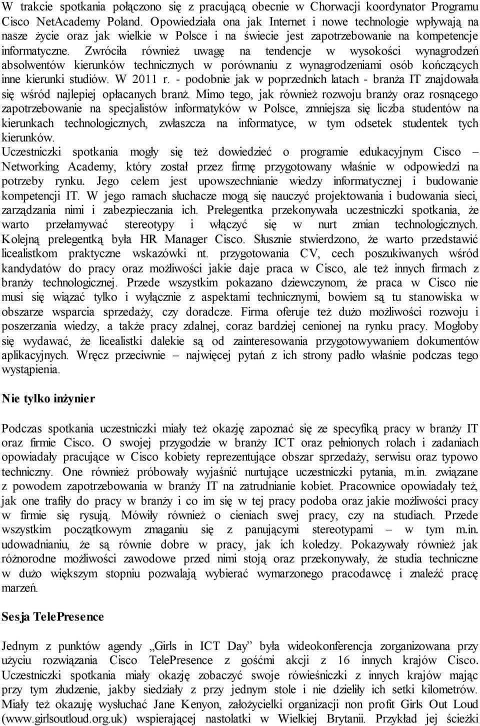 Zwróciła również uwagę na tendencje w wysokości wynagrodzeń absolwentów kierunków technicznych w porównaniu z wynagrodzeniami osób kończących inne kierunki studiów. W 2011 r.