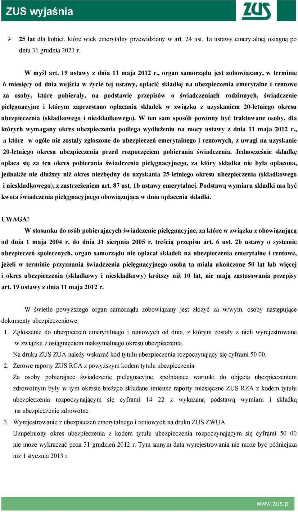 świadczeniach rodzinnych, świadczenie pielęgnacyjne i którym zaprzestano opłacania składek w związku z uzyskaniem 20-letniego okresu ubezpieczenia (składkowego i nieskładkowego).