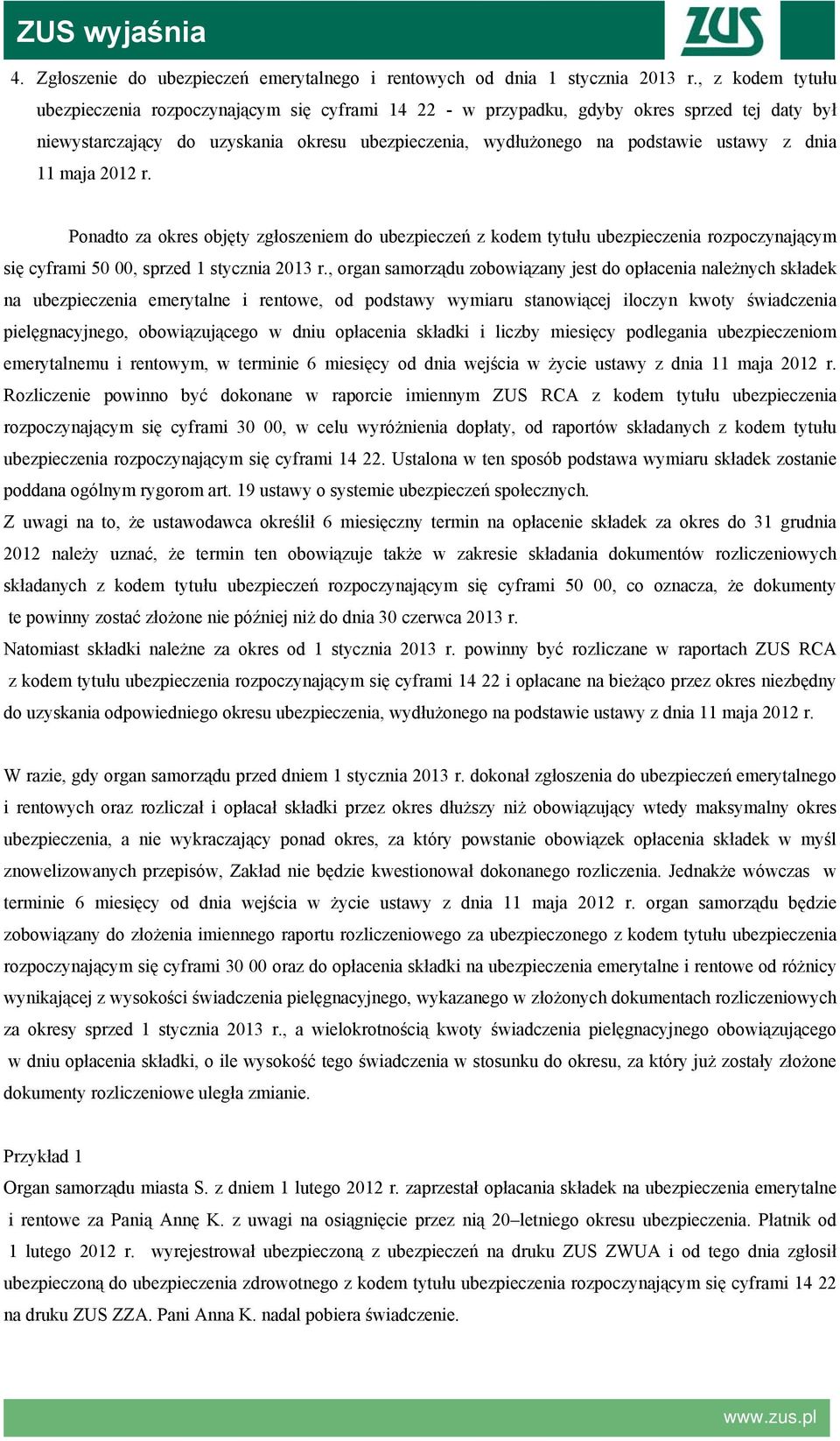 dnia 11 maja 2012 r. Ponadto za okres objęty zgłoszeniem do ubezpieczeń z kodem tytułu ubezpieczenia rozpoczynającym się cyframi 50 00, sprzed 1 stycznia 2013 r.