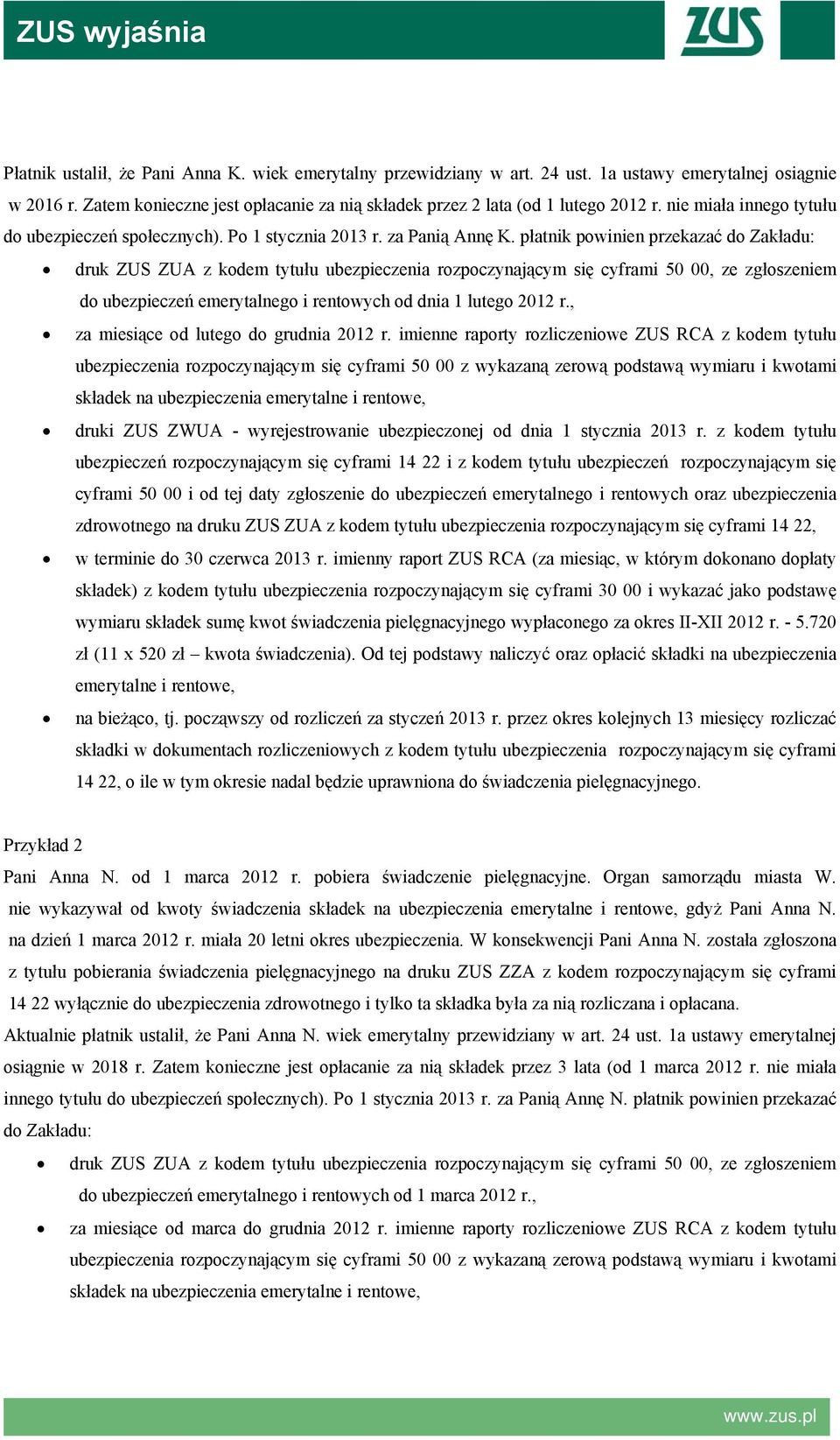 płatnik powinien przekazać do Zakładu: druk ZUS ZUA z kodem tytułu ubezpieczenia rozpoczynającym się cyframi 50 00, ze zgłoszeniem do ubezpieczeń emerytalnego i rentowych od dnia 1 lutego 2012 r.