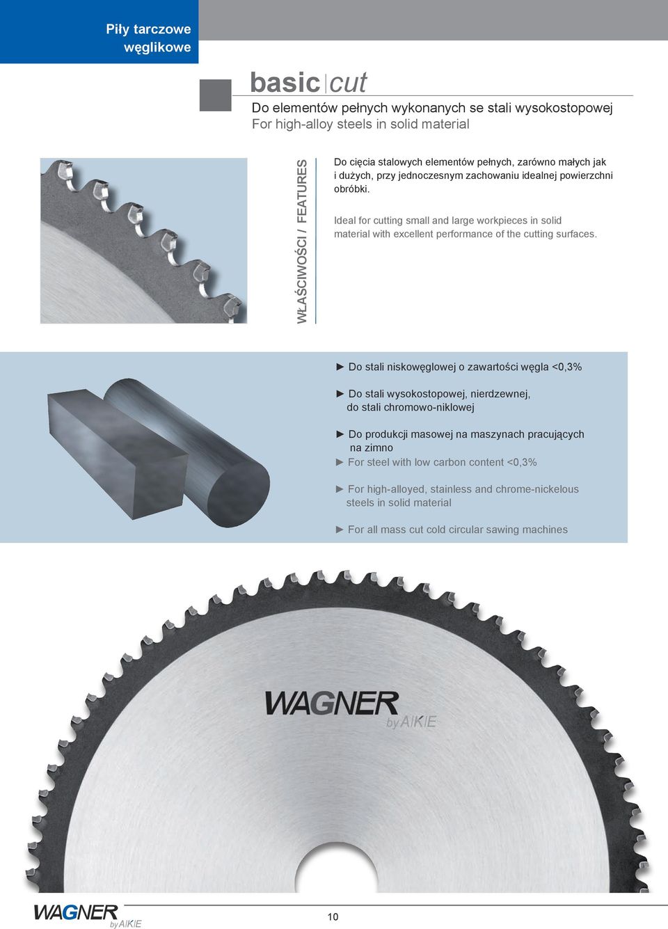 Ideal for cutting small and large workpieces in solid material with excellent performance of the cutting surfaces.