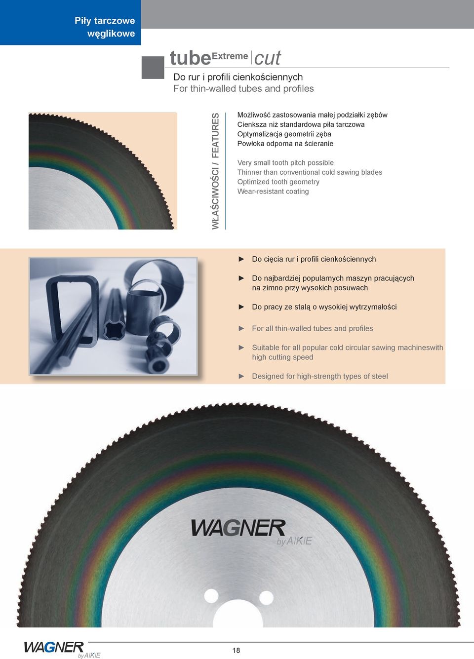 Optimized tooth geometry Wearresistant coating Do cięcia rur i profili cienkościennych Do najbardziej popularnych maszyn pracujących na zimno przy wysokich posuwach Do pracy ze