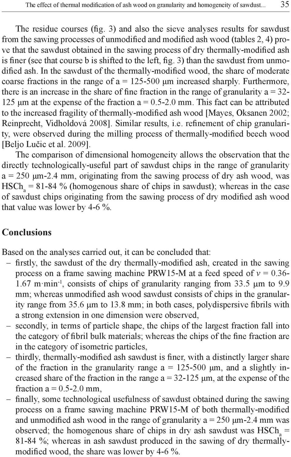 thermally-modified ash is finer (see that course b is shifted to the left, fig. 3) than the sawdust from unmodified ash.