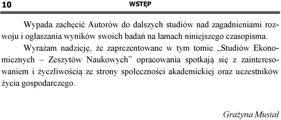 Wyrażam nadzieję, że zaprezentowane w tym tomie Studiów Ekonomicznych Zeszytów Naukowych