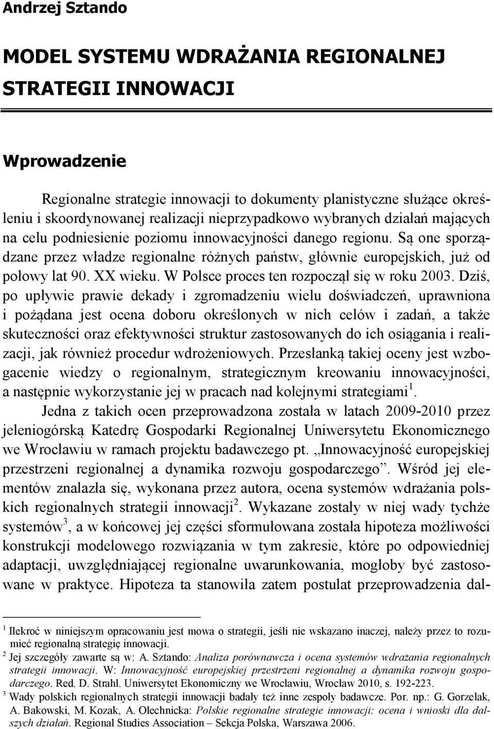 Są one sporządzane przez władze regionalne różnych państw, głównie europejskich, już od połowy lat 90. XX wieku. W Polsce proces ten rozpoczął się w roku 2003.