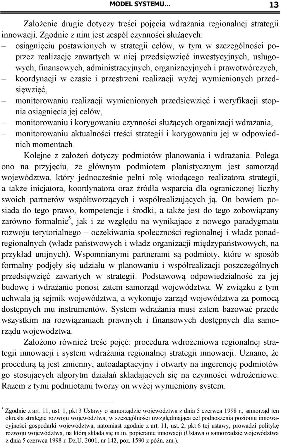 finansowych, administracyjnych, organizacyjnych i prawotwórczych, koordynacji w czasie i przestrzeni realizacji wyżej wymienionych przedsięwzięć, monitorowaniu realizacji wymienionych przedsięwzięć i