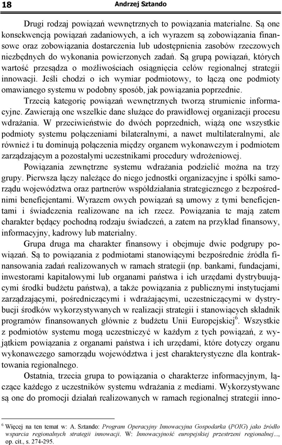 Są grupą powiązań, których wartość przesądza o możliwościach osiągnięcia celów regionalnej strategii innowacji.