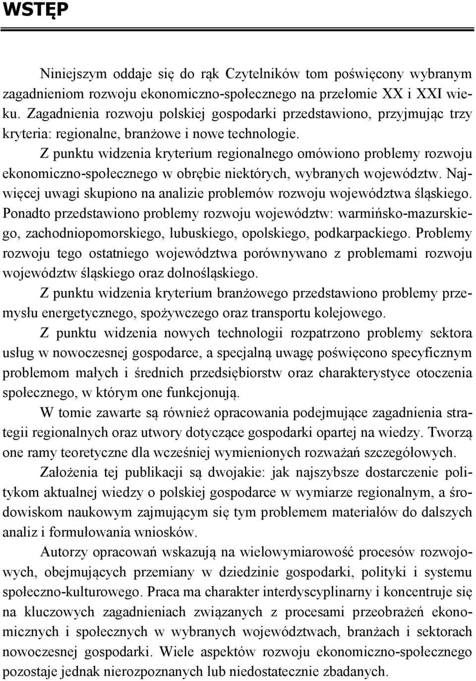 Z punktu widzenia kryterium regionalnego omówiono problemy rozwoju ekonomiczno-społecznego w obrębie niektórych, wybranych województw.