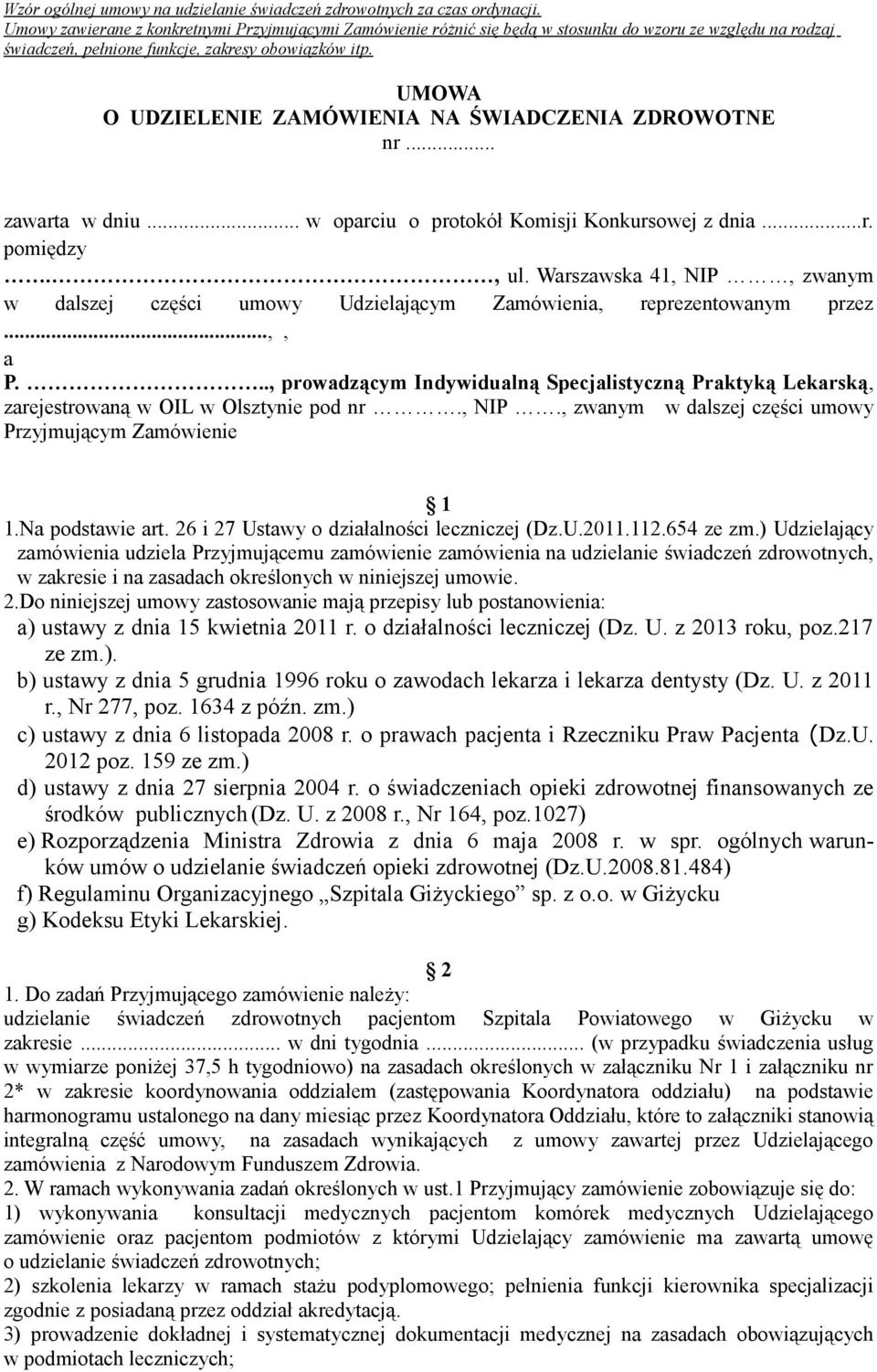 .., prowadzącym Indywidualną Specjalistyczną Praktyką Lekarską, zarejestrowaną w OIL w Olsztynie pod nr., NIP., zwanym w dalszej części umowy Przyjmującym Zamówienie 1 1.Na podstawie art.