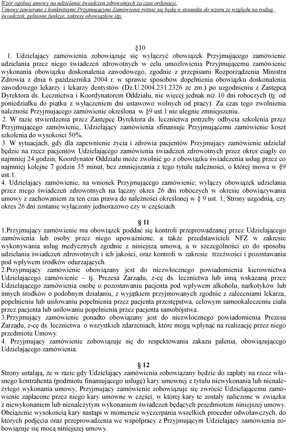 w sprawie sposobów dopełnienia obowiązku doskonalenia zawodowego lekarzy i lekarzy dentystów (Dz.U.2004.231.2326 ze zm.) po uzgodnieniu z Zastępcą Dyrektora ds.