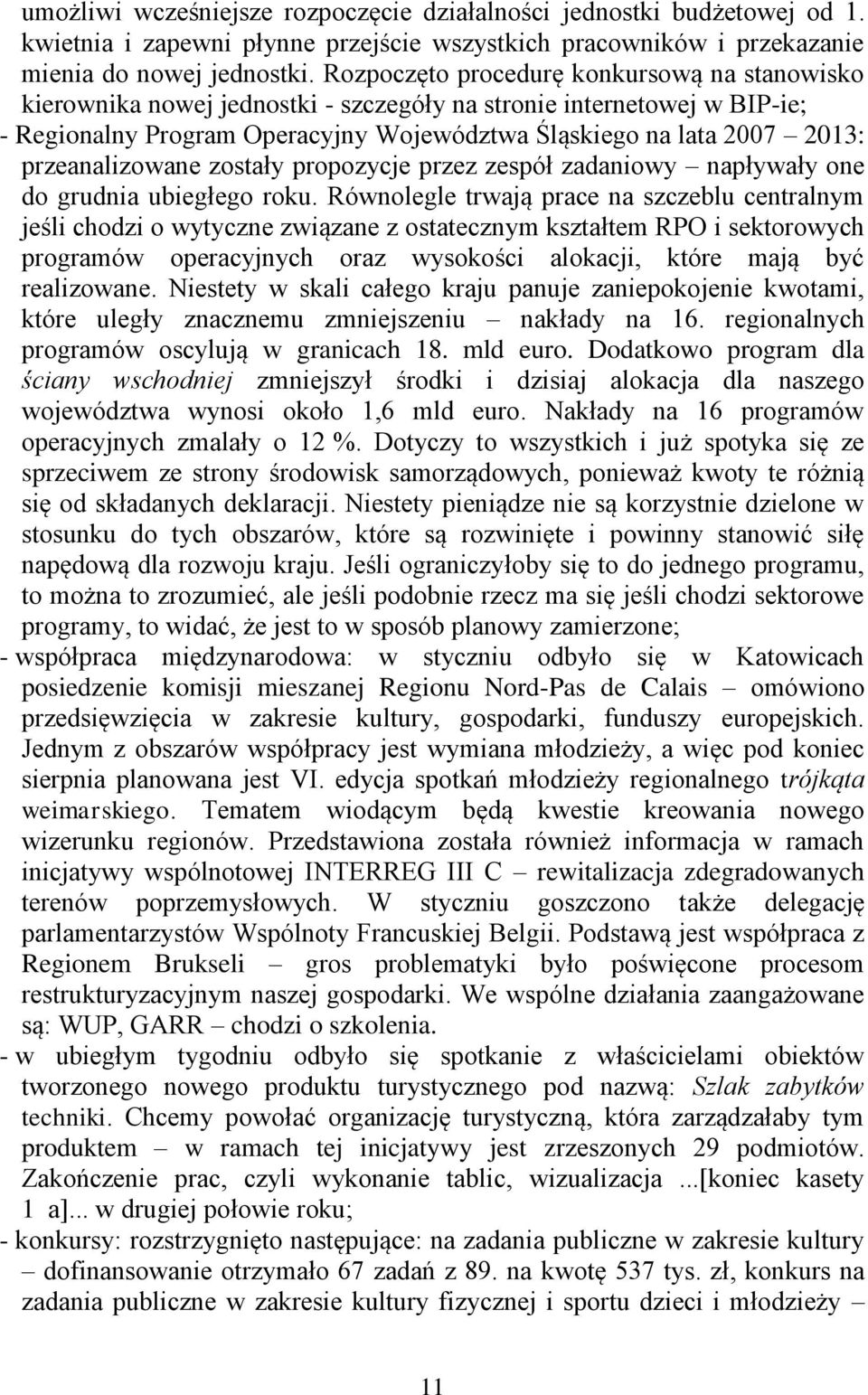 przeanalizowane zostały propozycje przez zespół zadaniowy napływały one do grudnia ubiegłego roku.