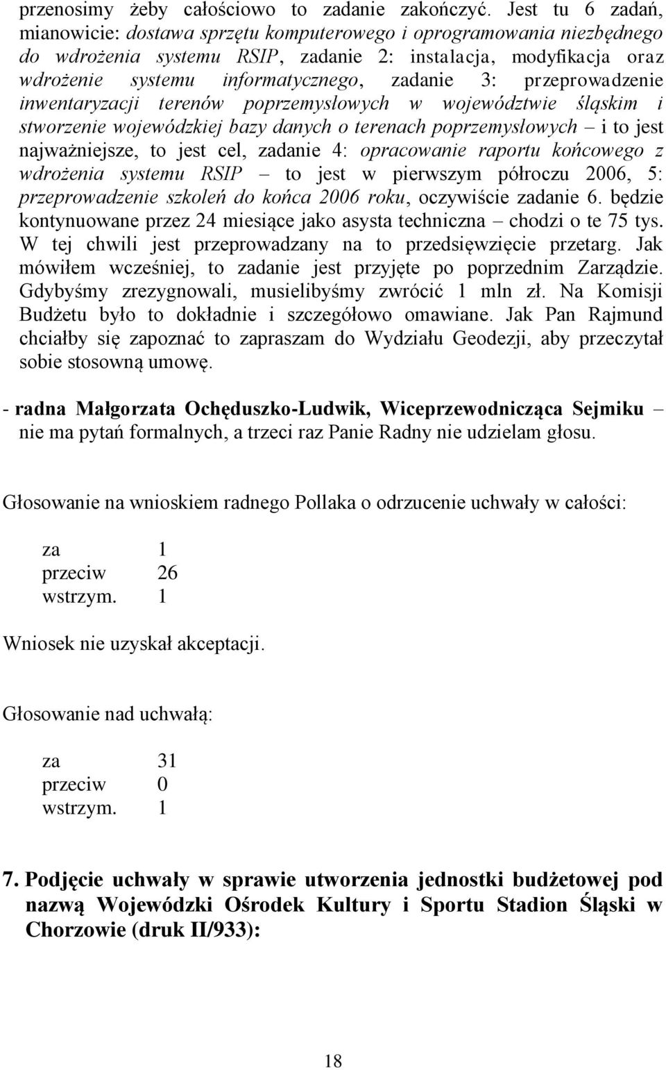 3: przeprowadzenie inwentaryzacji terenów poprzemysłowych w województwie śląskim i stworzenie wojewódzkiej bazy danych o terenach poprzemysłowych i to jest najważniejsze, to jest cel, zadanie 4: