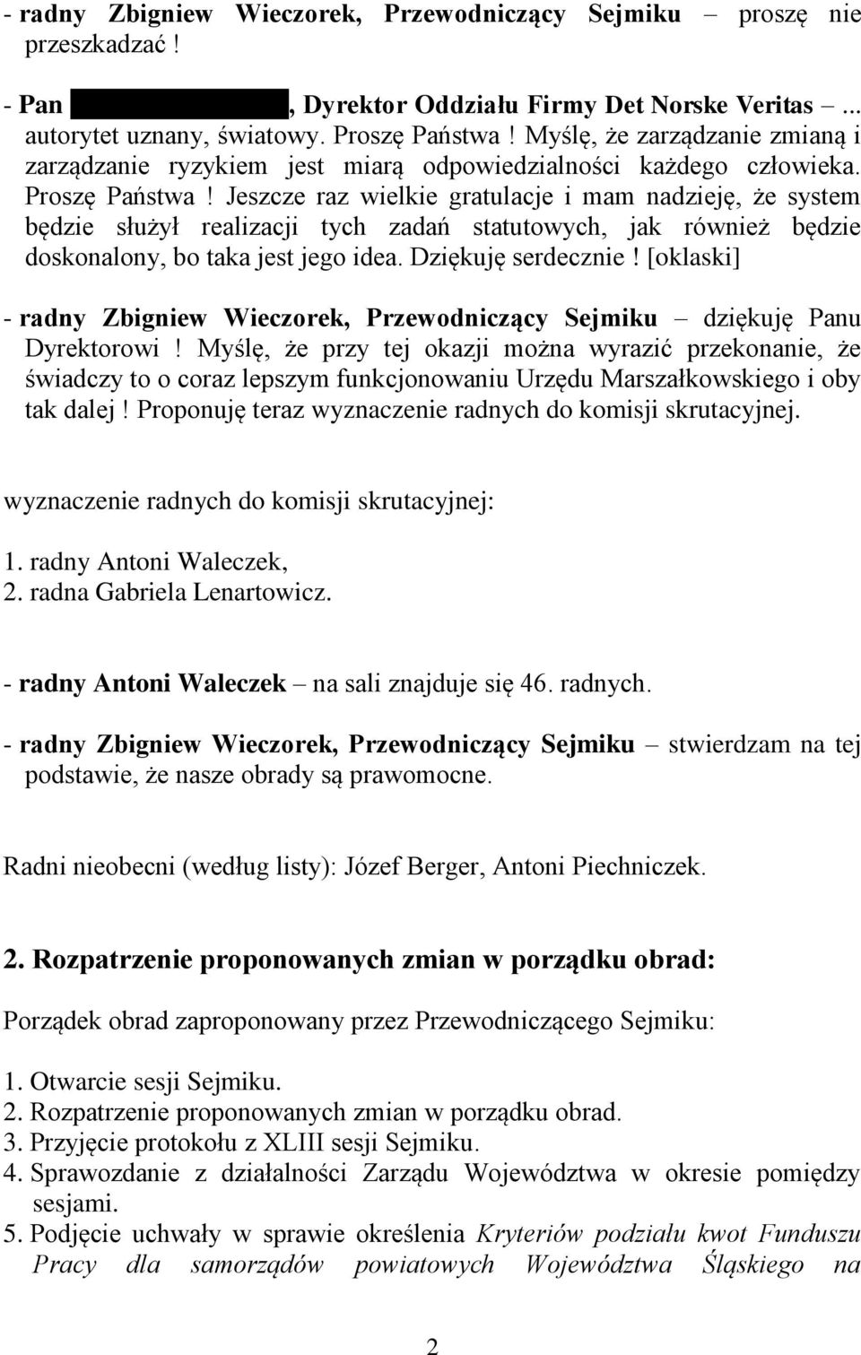 Jeszcze raz wielkie gratulacje i mam nadzieję, że system będzie służył realizacji tych zadań statutowych, jak również będzie doskonalony, bo taka jest jego idea. Dziękuję serdecznie!