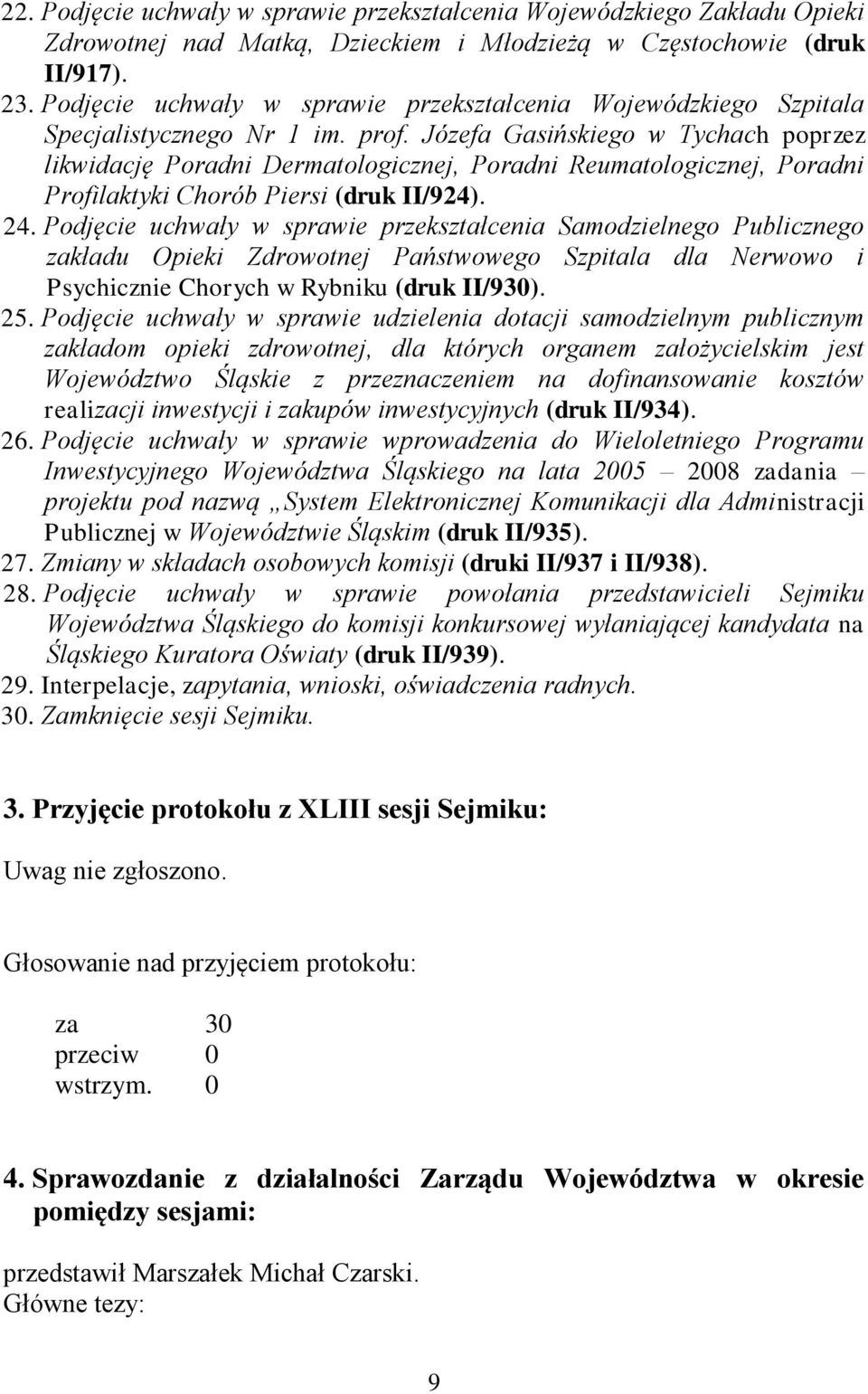 Józefa Gasińskiego w Tychach poprzez likwidację Poradni Dermatologicznej, Poradni Reumatologicznej, Poradni Profilaktyki Chorób Piersi (druk II/924). 24.