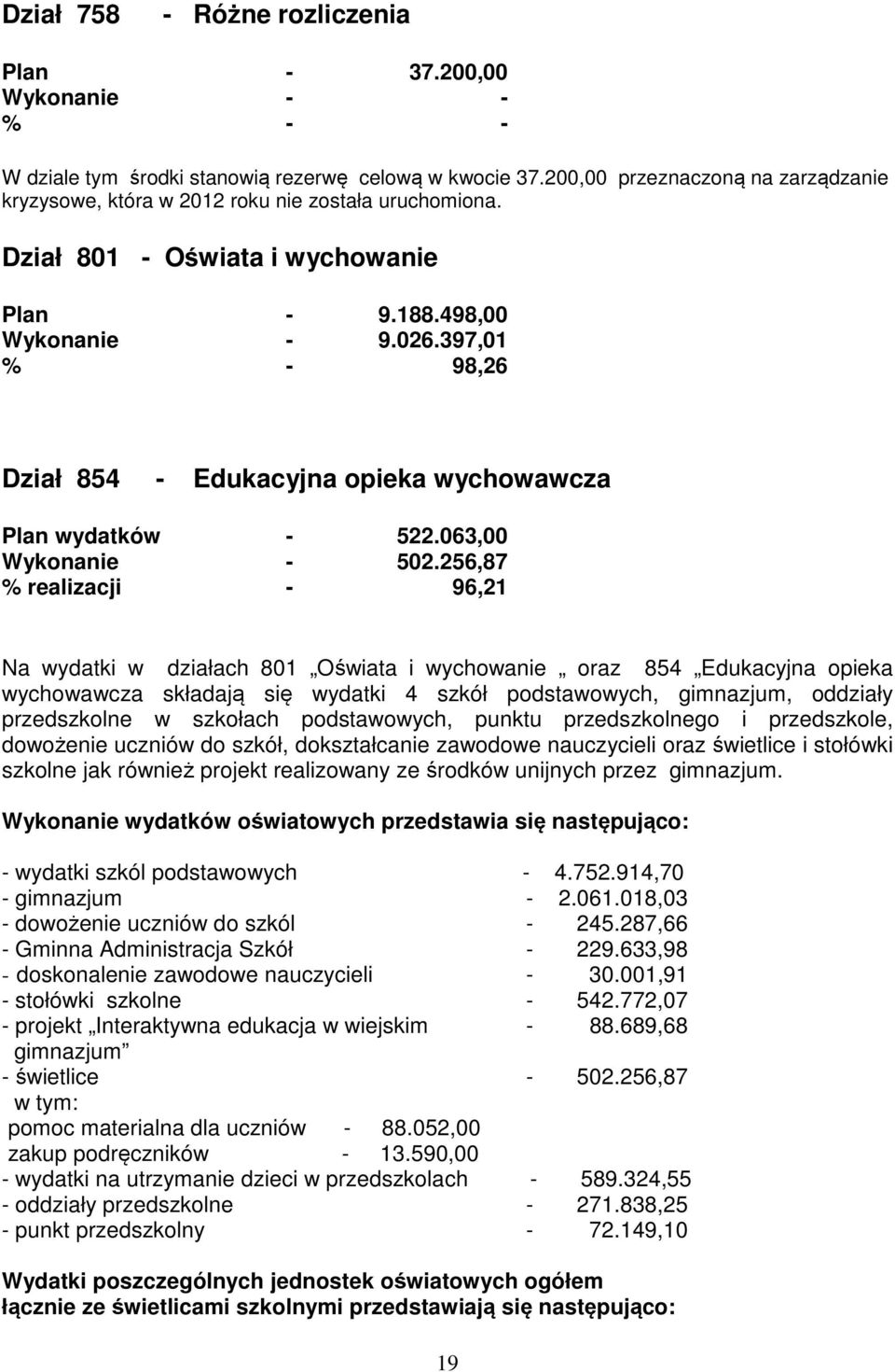 397,01 % - 98,26 Dział 854 - Edukacyjna opieka wychowawcza Plan wydatków - 522.063,00 Wykonanie - 502.