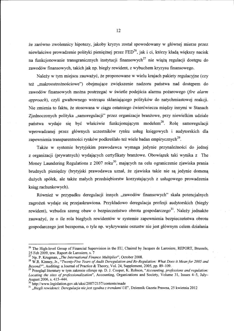 Nalezy w tym miejscu zauwazyc, ze proponowane w wielu krajach pakiety regulacyjne (czy tez,makroostroznosciowe") obejmuj(lce zwi(;(kszenie nadzoru panstwa nad dost(;(pem do zawodow finansowych mozna