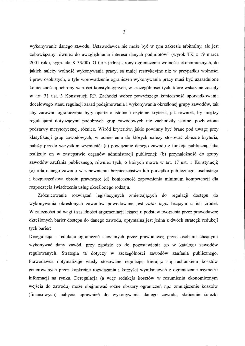 0 ile z jednej strony ograniczenia wolnosci ekonomicznych, do jakich nale:zy wolnose wykonywania pracy, sct mniej restrykcyjne niz w przypadku wolnosci i praw osobistych, o tyle wprowadzenie