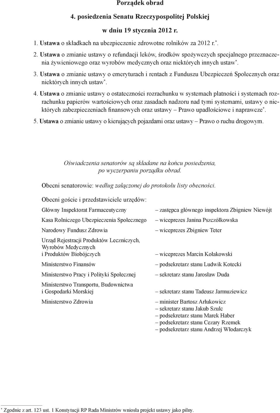 12 r. *. 2. Ustawa o zmianie ustawy o refundacji leków, środków spożywczych specjalnego przeznaczenia żywieniowego oraz wyrobów medycznych oraz niektórych innych ustaw *. 3.