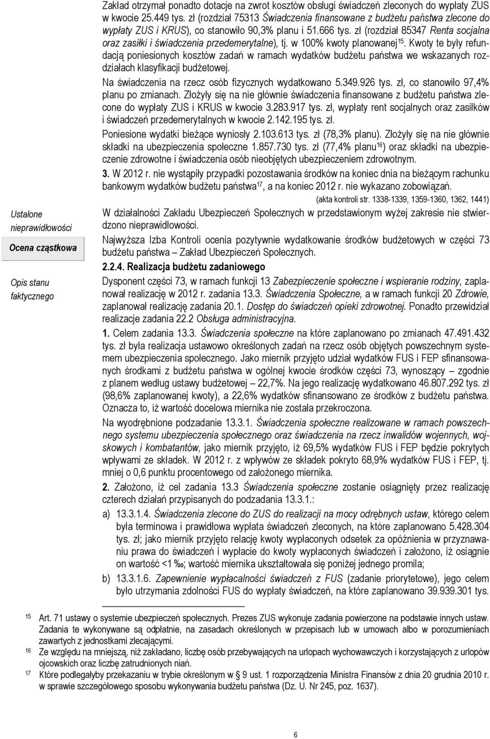 zł (rozdział 85347 Renta socjalna oraz zasiłki i świadczenia przedemerytalne), tj. w 100% kwoty planowanej 15.