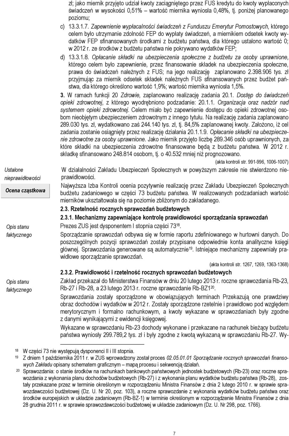 Zapewnienie wypłacalności świadczeń z Funduszu Emerytur Pomostowych, którego celem było utrzymanie zdolność FEP do wypłaty świadczeń, a miernikiem odsetek kwoty wydatków FEP sfinansowanych środkami z