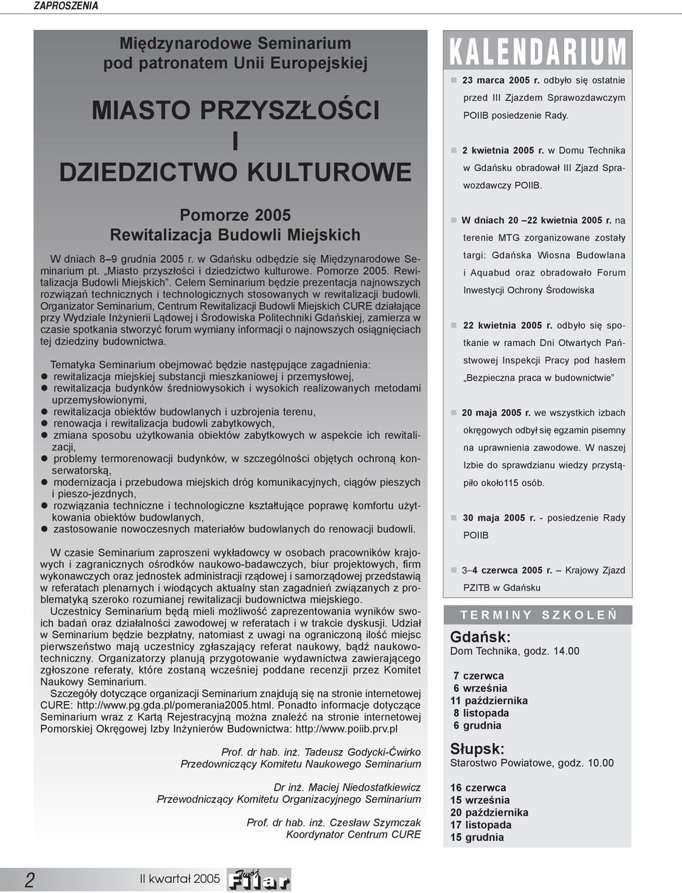 Celem Seminarium będzie prezentacja najnowszych rozwiązań technicznych i technologicznych stosowanych w rewitalizacji budowli.