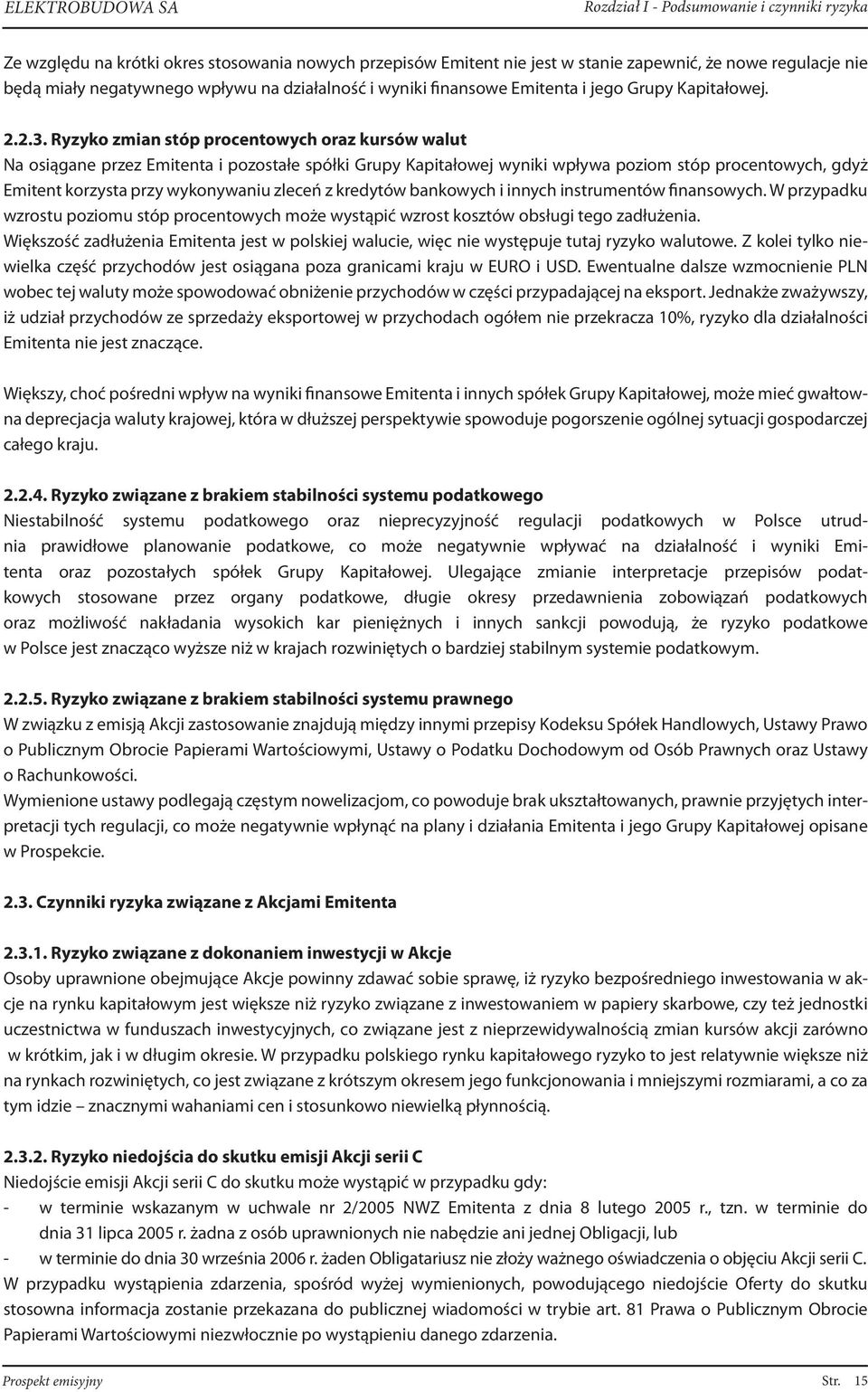 Ryzyko zmian stóp procentowych oraz kursów walut Na osiągane przez Emitenta i pozostałe spółki Grupy Kapitałowej wyniki wpływa poziom stóp procentowych, gdyż Emitent korzysta przy wykonywaniu zleceń