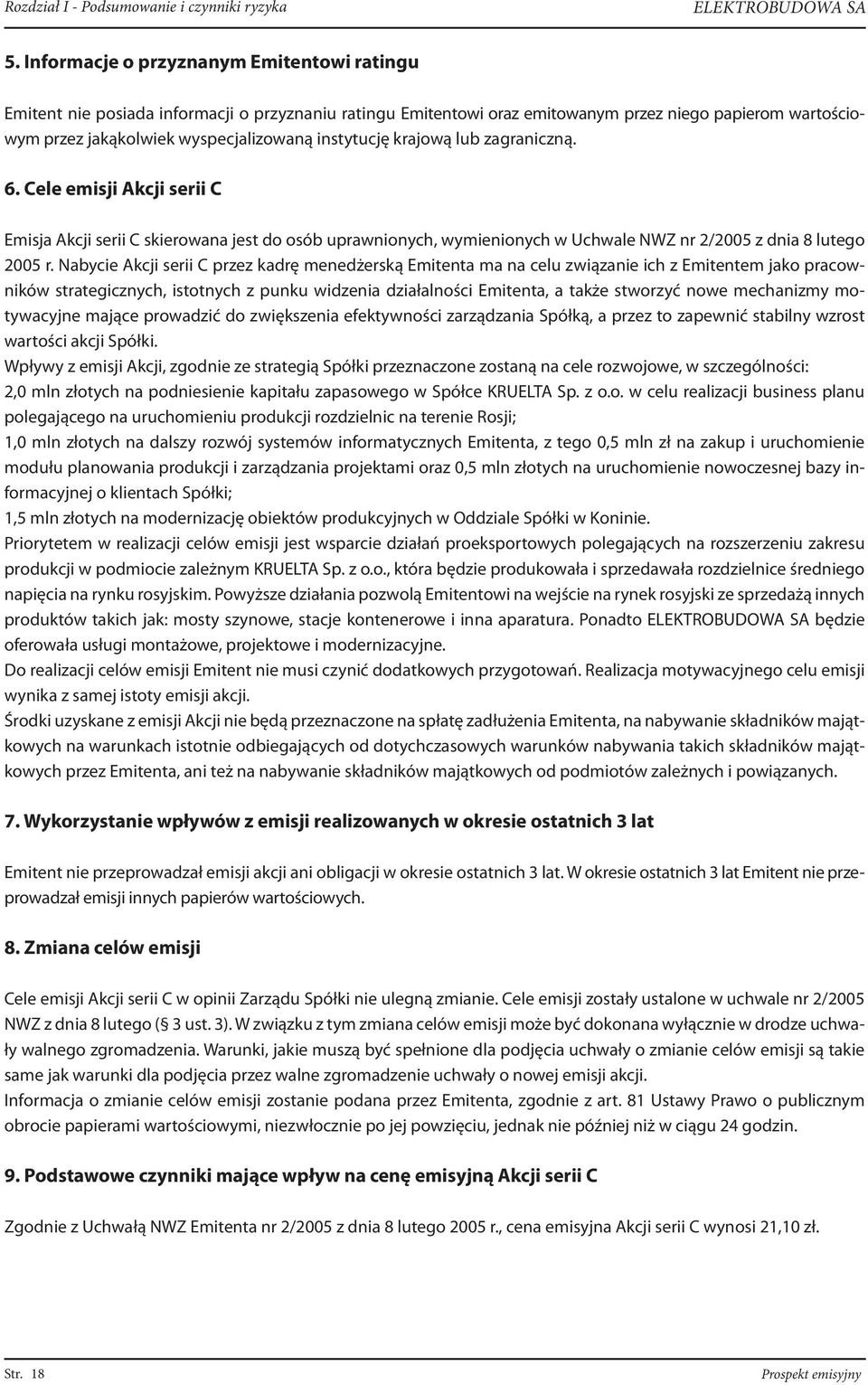 instytucję krajową lub zagraniczną. 6. Cele emisji Akcji serii C Emisja Akcji serii C skierowana jest do osób uprawnionych, wymienionych w Uchwale NWZ nr 2/2005 z dnia 8 lutego 2005 r.