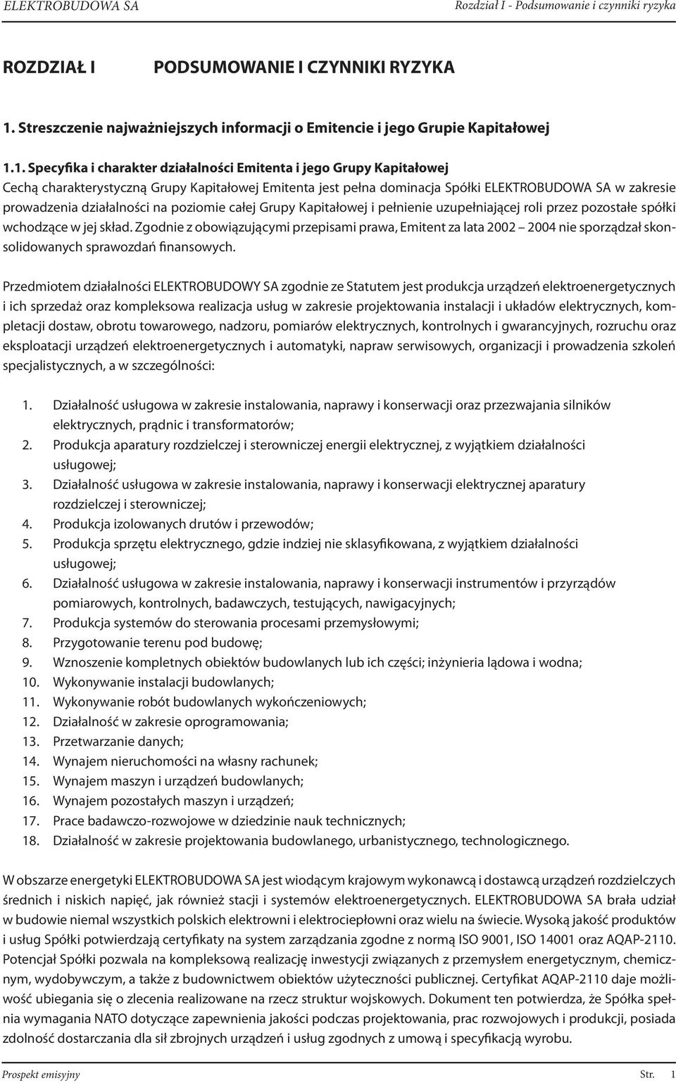 1. Specyfika i charakter działalności Emitenta i jego Grupy Kapitałowej Cechą charakterystyczną Grupy Kapitałowej Emitenta jest pełna dominacja Spółki w zakresie prowadzenia działalności na poziomie