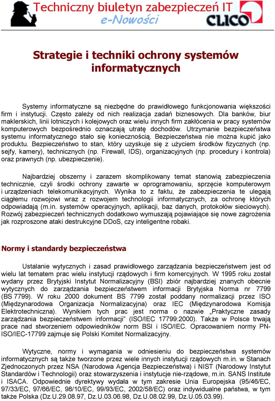 Dla banków, biur maklerskich, linii lotniczych i kolejowych oraz wielu innych firm zakłócenia w pracy systemów komputerowych bezpośrednio oznaczają utratę dochodów.